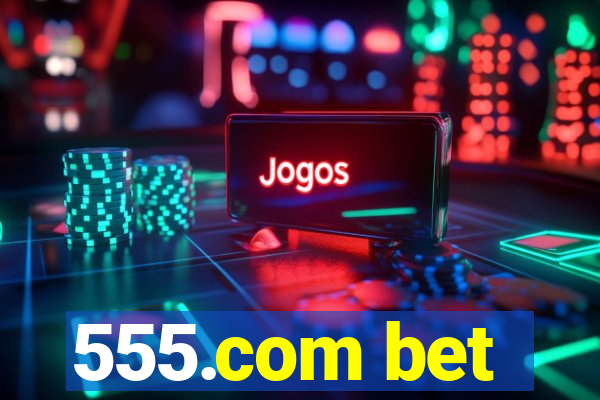 555.com bet